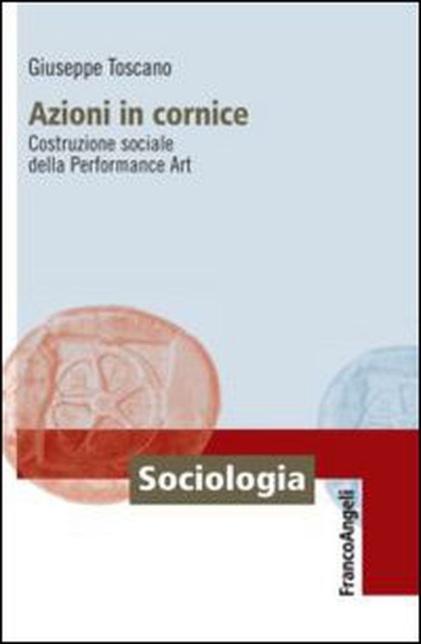 Azioni in cornice. Costruzione sociale della Performance Art - Librerie.coop Azioni in cornice. Costruzione sociale della Performance Art - Librerie.coop
