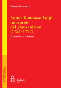Anton Tommaso Volpi, interprete del giansenismo (1721-1797). Il pensiero e le lettere - Librerie.coop Anton Tommaso Volpi, interprete del giansenismo (1721-1797). Il pensiero e le lettere - Librerie.coop