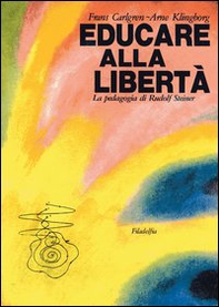 Educare alla libertà. La pedagogia di Rudolf Steiner nelle scuole Waldorf - Librerie.coop