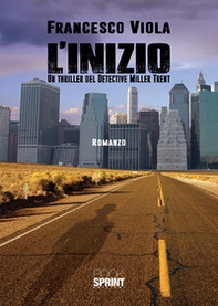L'inizio. Un thriller del detective Miller Trent - Librerie.coop