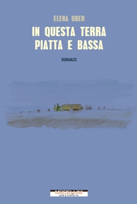 In questa terra piatta e bassa - Librerie.coop