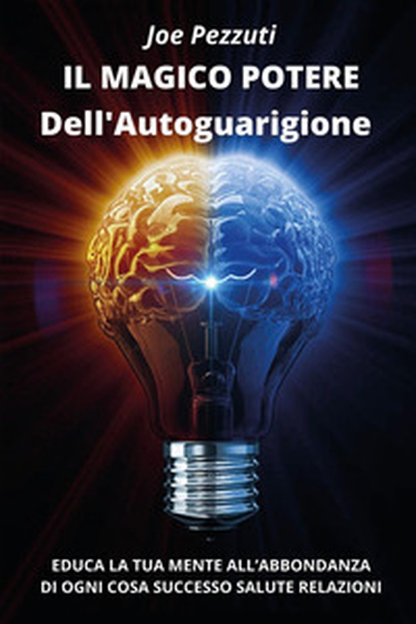 Il magico potere dell'autoguarigione. Educa la tua mente all'abbondanza di ogni cosa: successo, salute, relazioni - Librerie.coop Il magico potere dell'autoguarigione. Educa la tua mente all'abbondanza di ogni cosa: successo, salute, relazioni - Librerie.coop