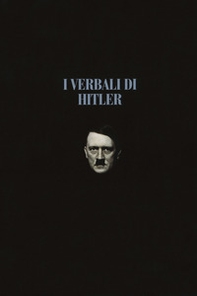 I verbali di Hitler. Rapporti stenografici di guerra - Vol. 1-2 - Librerie.coop