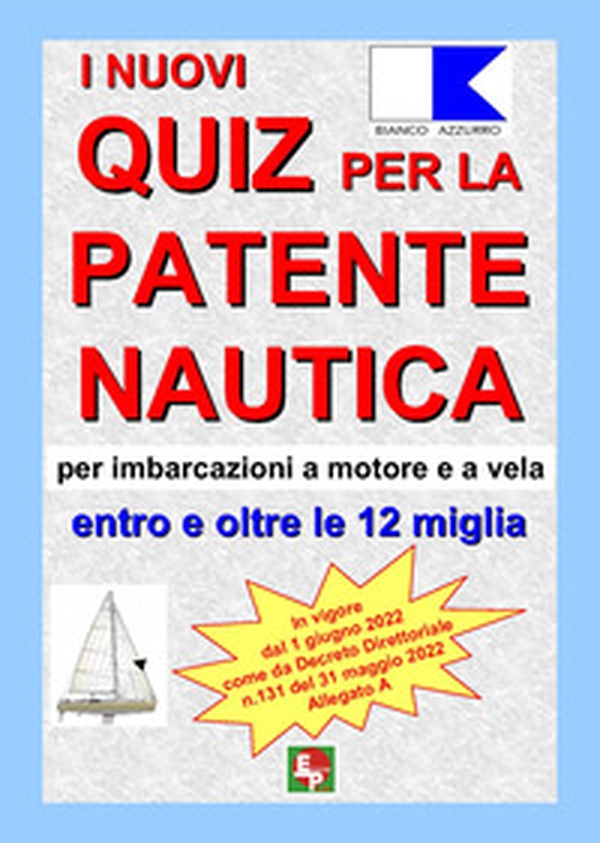 I nuovi quiz per la patente nautica per imbarcazioni a motore e a vela. Entro e oltre le 12 miglia - Librerie.coop I nuovi quiz per la patente nautica per imbarcazioni a motore e a vela. Entro e oltre le 12 miglia - Librerie.coop