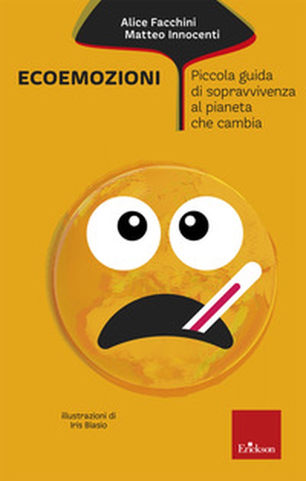 Ecoemozioni. Piccola guida di sopravvivenza al pianeta che cambia - Librerie.coop Ecoemozioni. Piccola guida di sopravvivenza al pianeta che cambia - Librerie.coop