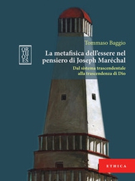 La metafisica dell'essere nel pensiero di Joseph Maréchal. Dal sistema trascendentale alla trascendenza di Dio - Librerie.coop La metafisica dell'essere nel pensiero di Joseph Maréchal. Dal sistema trascendentale alla trascendenza di Dio - Librerie.coop