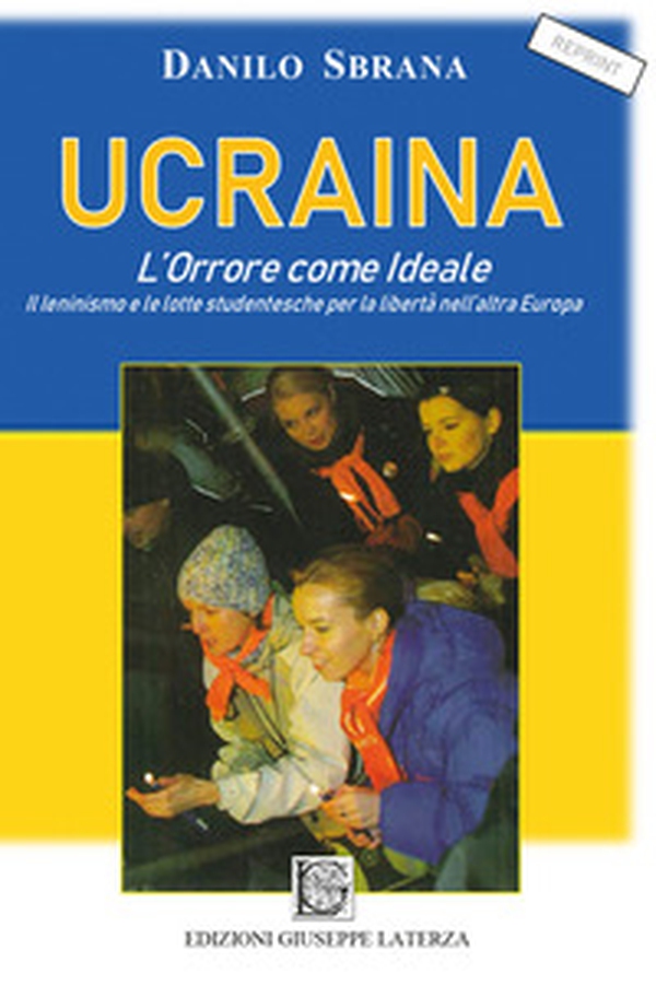Ucraina. L'orrore come ideale. Il leninismo e le lotte studentesche per la libertà nell'altra Europa - Librerie.coop Ucraina. L'orrore come ideale. Il leninismo e le lotte studentesche per la libertà nell'altra Europa - Librerie.coop