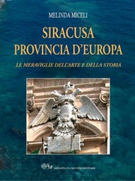 Siracusa provincia d'Europa. Le meraviglie dell'arte e della storia - Librerie.coop