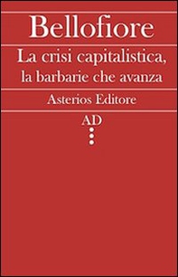 La crisi capitalistica, la barbarie che avanza - Librerie.coop La crisi capitalistica, la barbarie che avanza - Librerie.coop