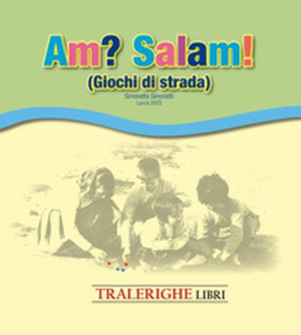Am? Salam! Giochi di strada - Librerie.coop Am? Salam! Giochi di strada - Librerie.coop
