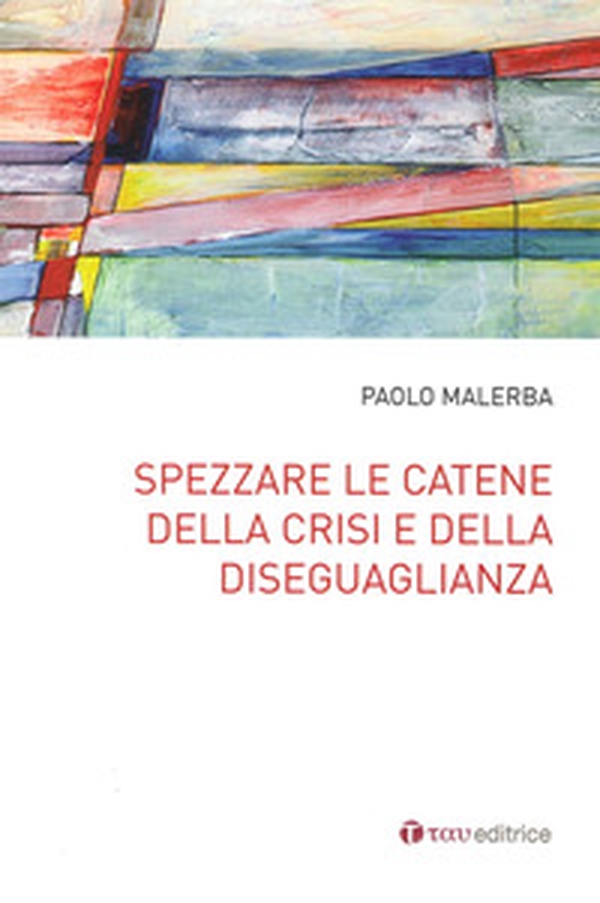 Spezzare le catene della crisi e della diseguaglianza - Librerie.coop Spezzare le catene della crisi e della diseguaglianza - Librerie.coop