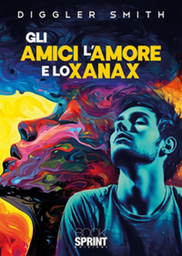 Gli amici l'amore e lo Xanax - Librerie.coop Gli amici l'amore e lo Xanax - Librerie.coop
