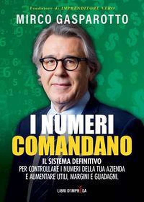 I numeri comandano. Il sistema definitivo per controllare i numeri della tua azienda e aumentare utili, margini e guadagni - Librerie.coop I numeri comandano. Il sistema definitivo per controllare i numeri della tua azienda e aumentare utili, margini e guadagni - Librerie.coop