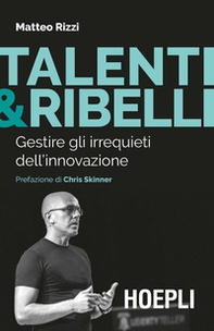 Talenti & ribelli. Gestire gli irrequieti dell'innovazione - Librerie.coop Talenti & ribelli. Gestire gli irrequieti dell'innovazione - Librerie.coop