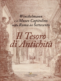 Il tesoro di antichità. Winckelmann e il Museo Capitolino nella Roma del Settecento. Catalogo della mostra (Roma, 7 dicembre 2017-22 aprile 2018) - Librerie.coop