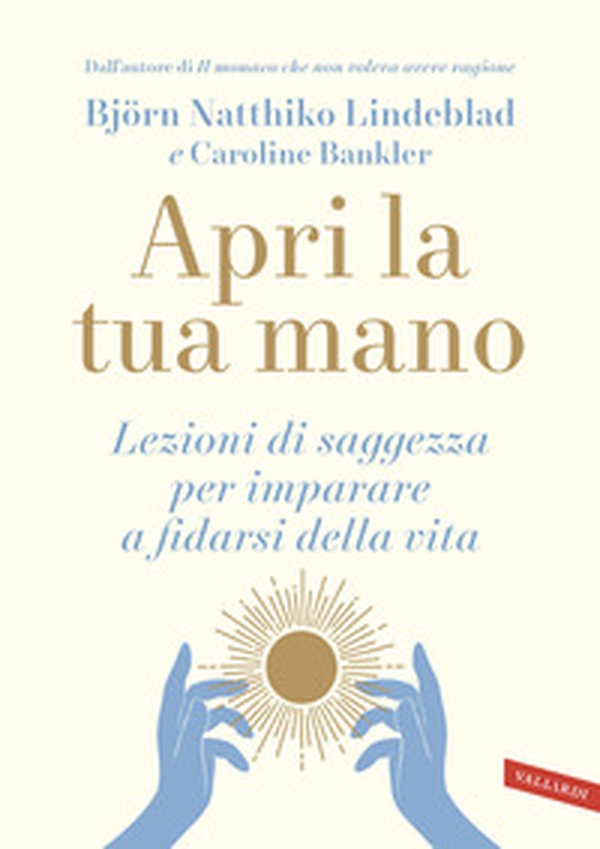 Apri la tua mano. Lezioni di saggezza per imparare a fidarsi della vita - Librerie.coop