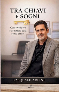 Tra chiavi e sogni. Come vendere e comprare casa senza errori - Librerie.coop