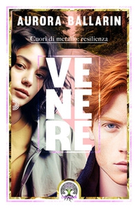 Venere. Cuori di metallo: resilienza - Librerie.coop Venere. Cuori di metallo: resilienza - Librerie.coop