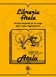 Libreria Atala. Piccola biografia di un luogo. Idee, sogni, aggregazioni - Librerie.coop