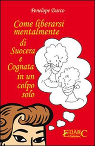 Come liberarsi mentalmente di suocera e cognata in un colpo solo - Librerie.coop