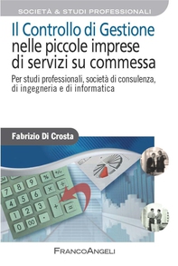 Il controllo di gestione nelle piccole imprese di servizi su commessa. Per studi professionali, società di consulenza, di ingegneria e di informatica - Librerie.coop Il controllo di gestione nelle piccole imprese di servizi su commessa. Per studi professionali, società di consulenza, di ingegneria e di informatica - Librerie.coop