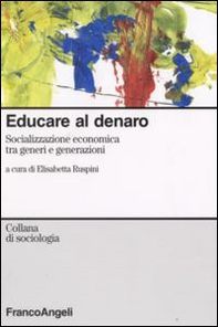 Educare al denaro. Socializzazione economica tra generi e generazioni - Librerie.coop