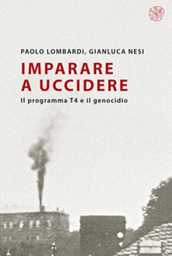 Imparare a uccidere. Il programma T4 e il genocidio - Librerie.coop Imparare a uccidere. Il programma T4 e il genocidio - Librerie.coop