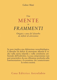 Una mente in frammenti. Origini e cura del disturbo da deficit di attenzione - Librerie.coop Una mente in frammenti. Origini e cura del disturbo da deficit di attenzione - Librerie.coop
