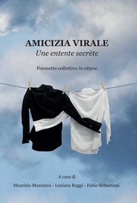 Amicizia virale. Une entente secrète. Poemetto collettivo in ottave - Librerie.coop