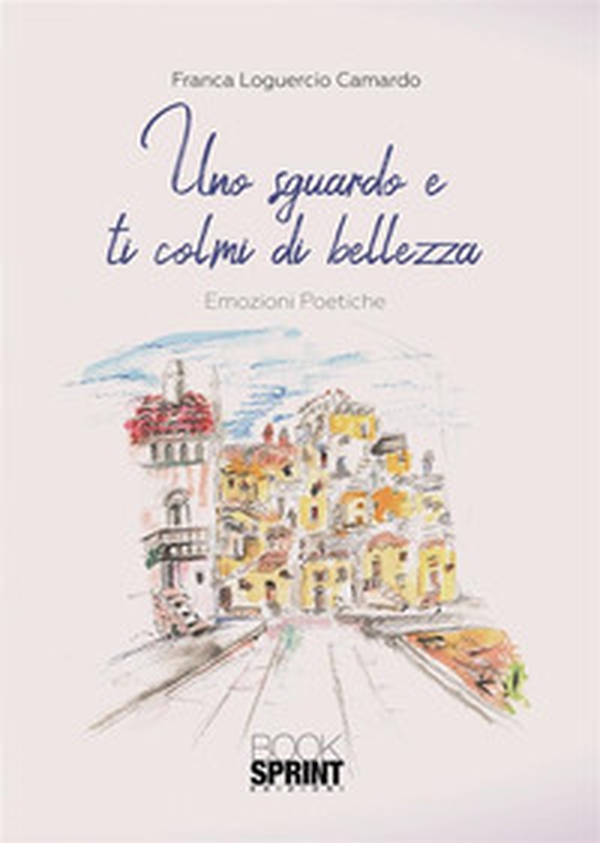 Uno sguardo e ti colmi di bellezza - Librerie.coop Uno sguardo e ti colmi di bellezza - Librerie.coop