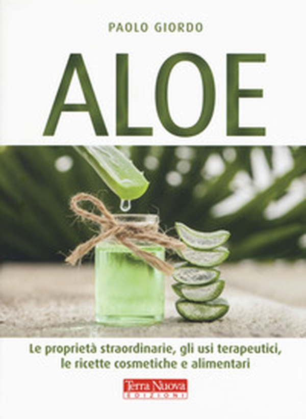 Aloe. Le proprietà straordinarie, gli usi terapeutici, le ricette cosmetiche e alimentari - Librerie.coop Aloe. Le proprietà straordinarie, gli usi terapeutici, le ricette cosmetiche e alimentari - Librerie.coop