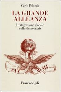 La grande alleanza. L'integrazione globale delle democrazie - Librerie.coop