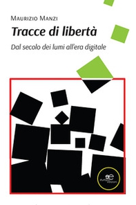 Tracce di libertà. Dal secolo dei lumi all'era digitale - Librerie.coop