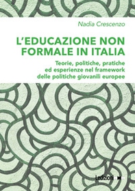 L'educazione non formale in Italia. Teorie, politiche, pratiche ed esperienze nel framework delle politiche giovanili europee - Librerie.coop