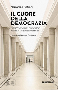 Il cuore della democrazia. Pensieri, emozioni e sentimenti alla base del consenso politico - Librerie.coop Il cuore della democrazia. Pensieri, emozioni e sentimenti alla base del consenso politico - Librerie.coop