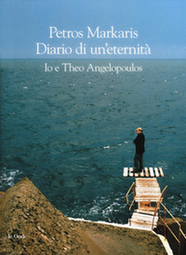 Diario di un'eternità. Io e Theo Angelopoulos - Librerie.coop Diario di un'eternità. Io e Theo Angelopoulos - Librerie.coop