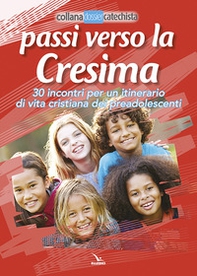 Passi verso la cresima. 30 incontri per un itinerario di vita Cristiana dei preadolescenti - Librerie.coop