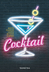 Cocktail. Ricette classiche e nuove da tutto il mondo - Librerie.coop Cocktail. Ricette classiche e nuove da tutto il mondo - Librerie.coop