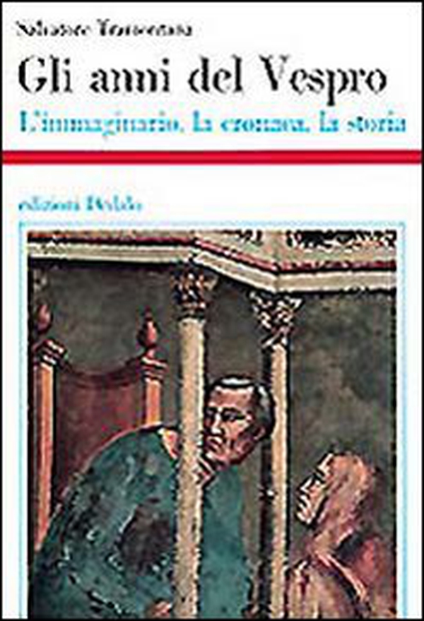 Gli anni del Vespro. L'immaginario, la cronaca, la storia - Librerie.coop Gli anni del Vespro. L'immaginario, la cronaca, la storia - Librerie.coop