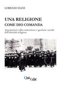 Una religione come Dio comanda. Annotazioni sulla costruzione e gestione sociale dell'identità religiosa - Librerie.coop Una religione come Dio comanda. Annotazioni sulla costruzione e gestione sociale dell'identità religiosa - Librerie.coop