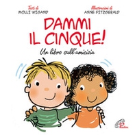 Dammi il cinque! Un libro sull'amicizia - Librerie.coop