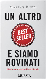 Un altro best seller e siamo rovinati. Diario semiserio di un libraio - Librerie.coop Un altro best seller e siamo rovinati. Diario semiserio di un libraio - Librerie.coop