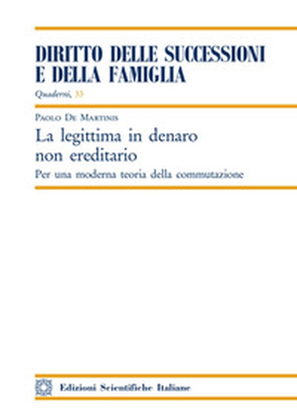 La legittima in denaro non ereditario. Per una moderna teoria della commutazione - Librerie.coop La legittima in denaro non ereditario. Per una moderna teoria della commutazione - Librerie.coop
