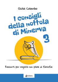I consigli della nottola di Minerva. Racconti per ragazzi con pillole di filosofia - Vol. 3 - Librerie.coop