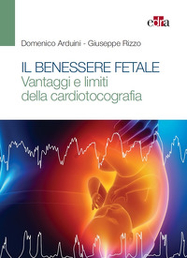 Il benessere fetale. Vantaggi e limiti della cardiotocografia - Librerie.coop Il benessere fetale. Vantaggi e limiti della cardiotocografia - Librerie.coop
