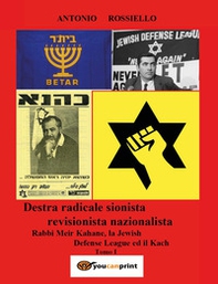 Destra radicale sionista revisionista nazionalista Rabbi Meir Kahane, la Jewish Defense League ed il Kach - Vol. 1 - Librerie.coop