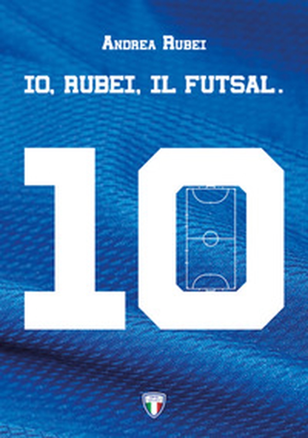 Io, Rubei, il Futsal - Librerie.coop Io, Rubei, il Futsal - Librerie.coop