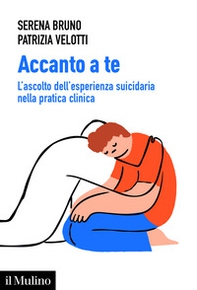 Accanto a te. L'ascolto dell'esperienza suicidaria nella pratica clinica - Librerie.coop