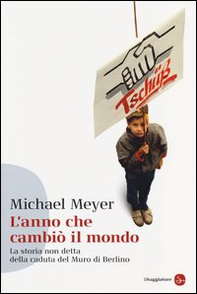 L'anno che cambiò il mondo. La storia non detta della caduta del Muro di Berlino - Librerie.coop L'anno che cambiò il mondo. La storia non detta della caduta del Muro di Berlino - Librerie.coop