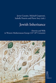 Jewish inheritance. Dowries and Wills in Western Mediterranean Europe (14th-18th centuries) - Librerie.coop